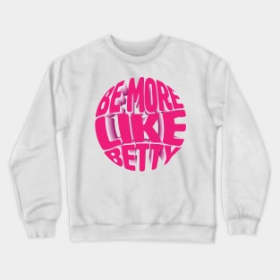 Funny Quote - Gift - Be more like Betty Crewneck Sweatshirt